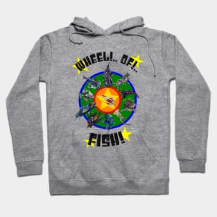 Wheel!..Of!...FISH! (2023 Version) Hoodie